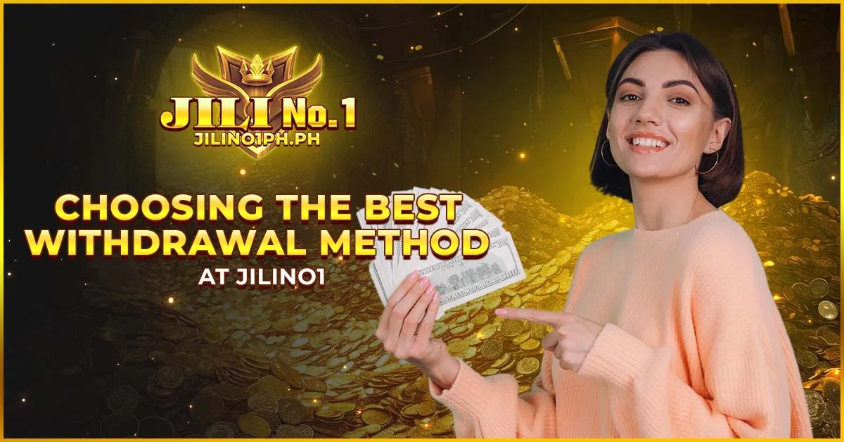 Choosing the Best Withdrawal Method at Jilino1