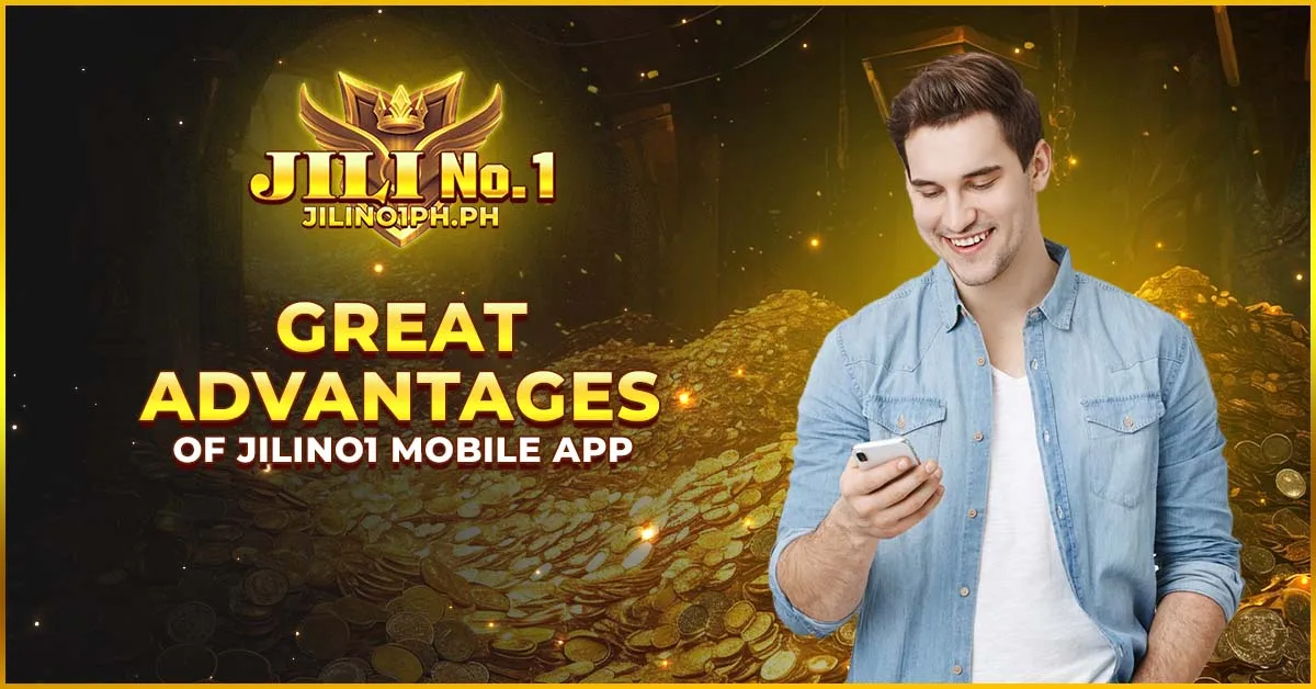 Great Advantages of Jilino1 Mobile App